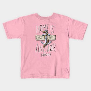 Home Is Where The Anchor Drops Kids T-Shirt